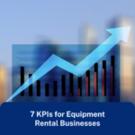 7 KPIs for Equipment Rental Businesses