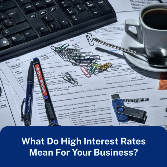 What Do High Interest Rates Mean For Your Business?