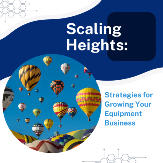 Scaling Heights: Strategies for Growing Your Equipment Business