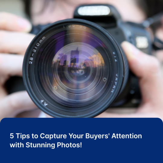 5 Tips to Capture Your Buyers' Attention with Stunning Photos